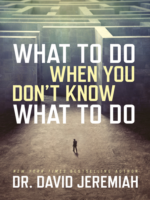Title details for What to Do When You Don't Know What to Do by David Jeremiah - Available